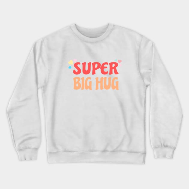 Super Big Hug Crewneck Sweatshirt by AKdesign